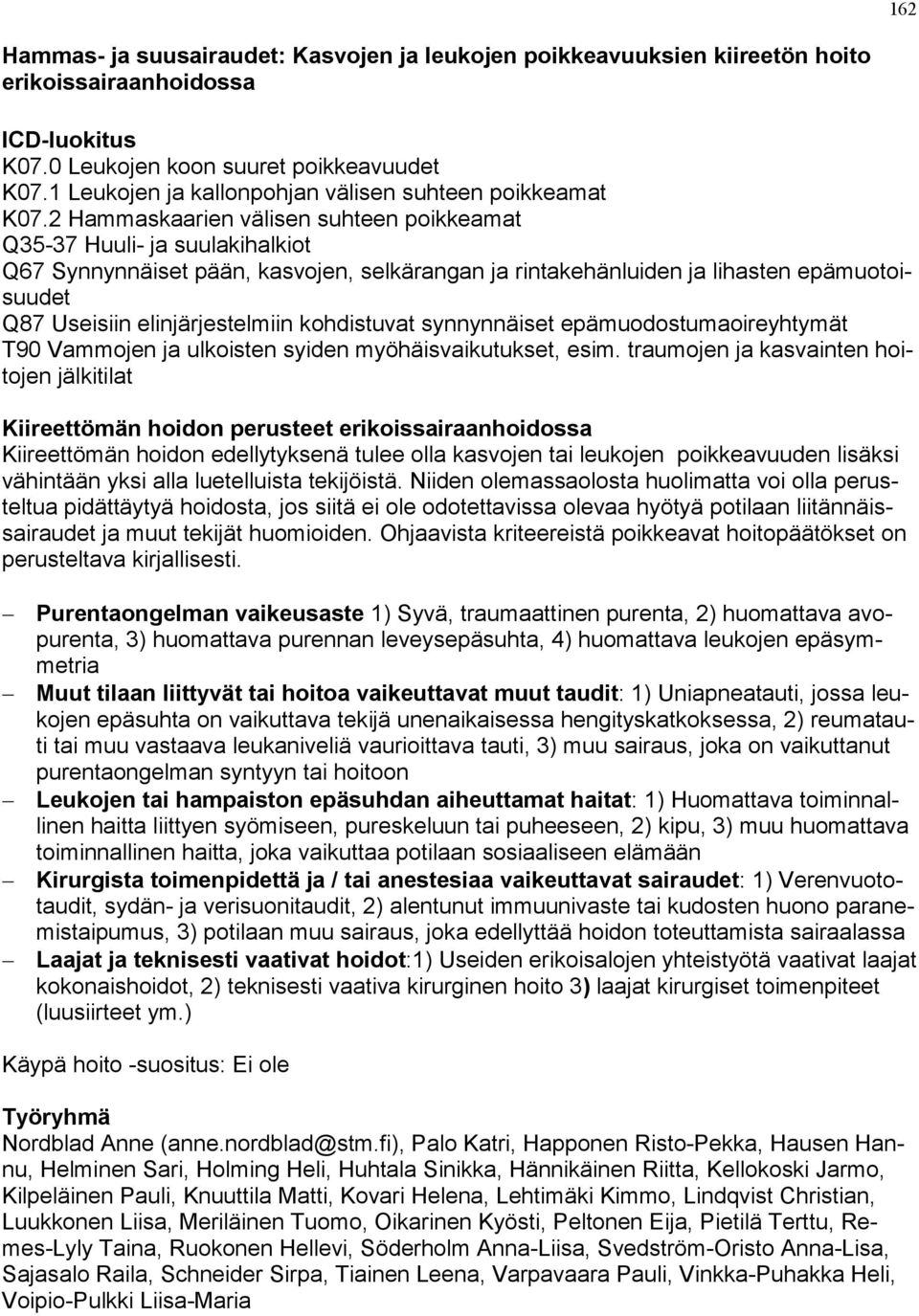 2 Hammaskaarien välisen suhteen poikkeamat Q35-37 Huuli- ja suulakihalkiot Q67 Synnynnäiset pään, kasvojen, selkärangan ja rintakehänluiden ja lihasten epämuotoisuudet Q87 Useisiin elinjärjestelmiin