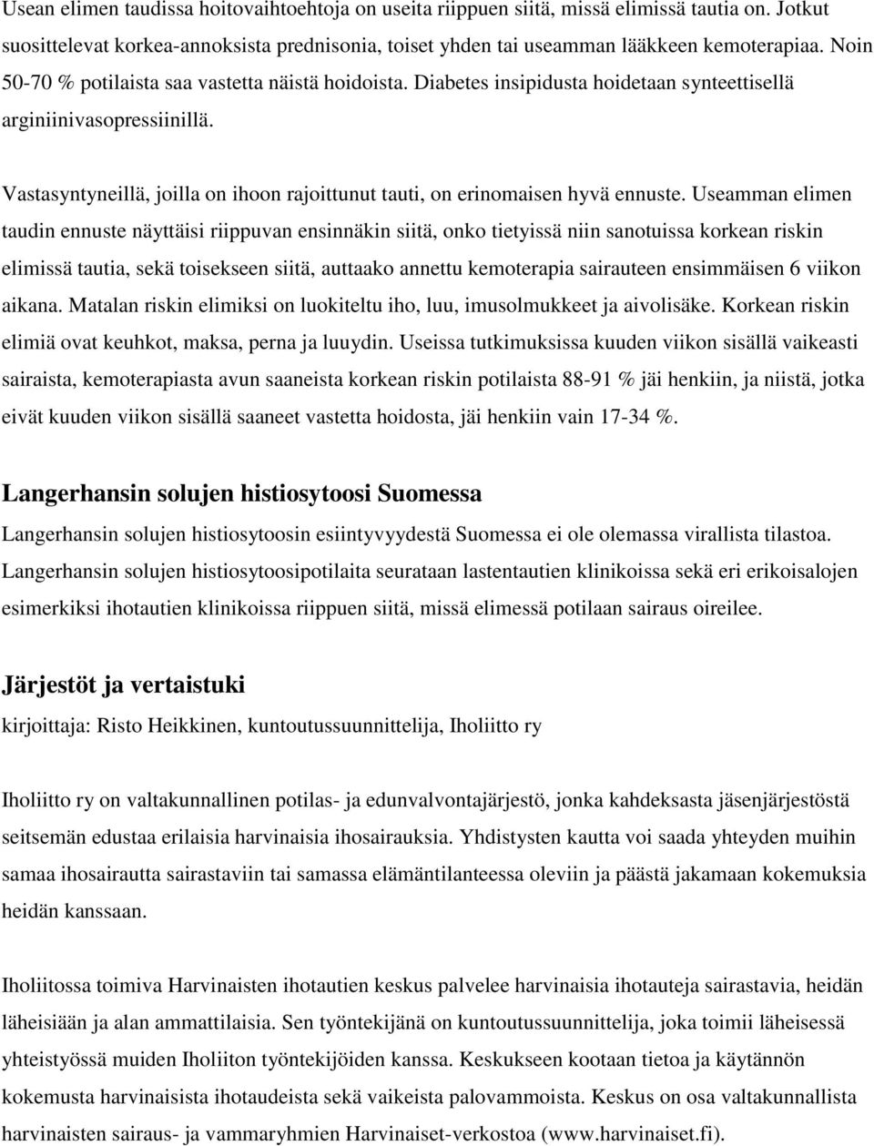 Vastasyntyneillä, joilla on ihoon rajoittunut tauti, on erinomaisen hyvä ennuste.