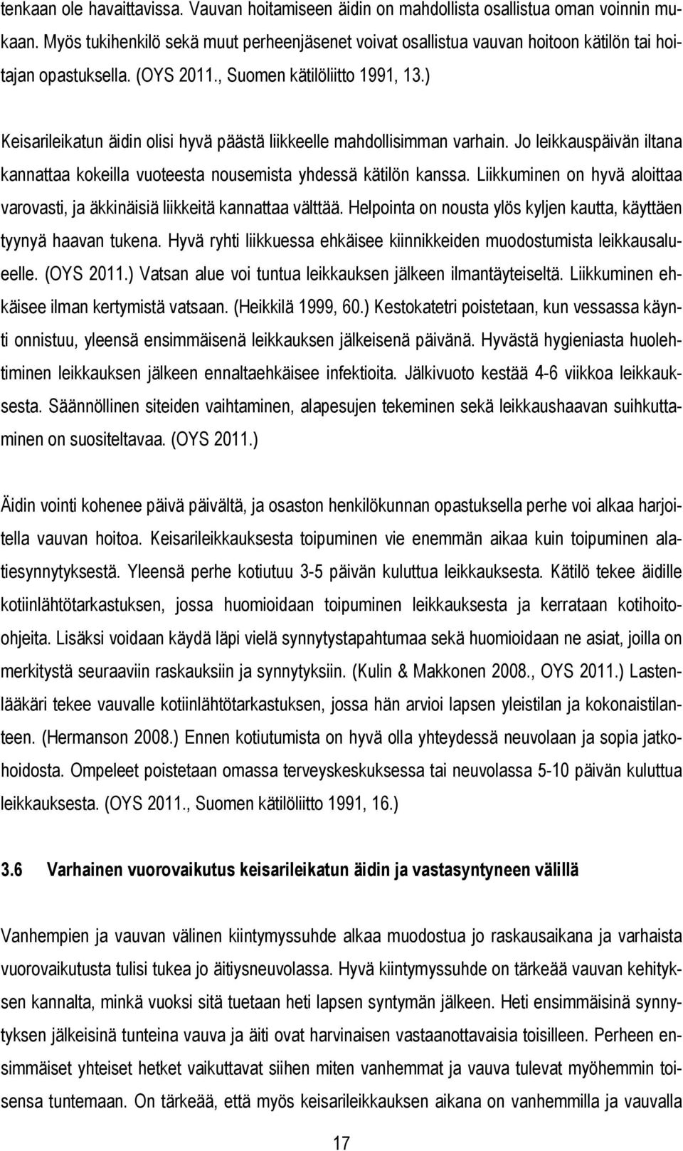 ) Keisarileikatun äidin olisi hyvä päästä liikkeelle mahdollisimman varhain. Jo leikkauspäivän iltana kannattaa kokeilla vuoteesta nousemista yhdessä kätilön kanssa.