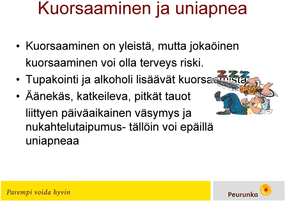 Tupakointi ja alkoholi lisäävät kuorsaamista Äänekäs, katkeileva,