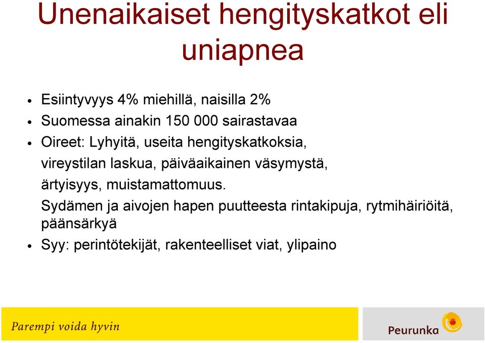 laskua, päiväaikainen väsymystä, ärtyisyys, muistamattomuus.