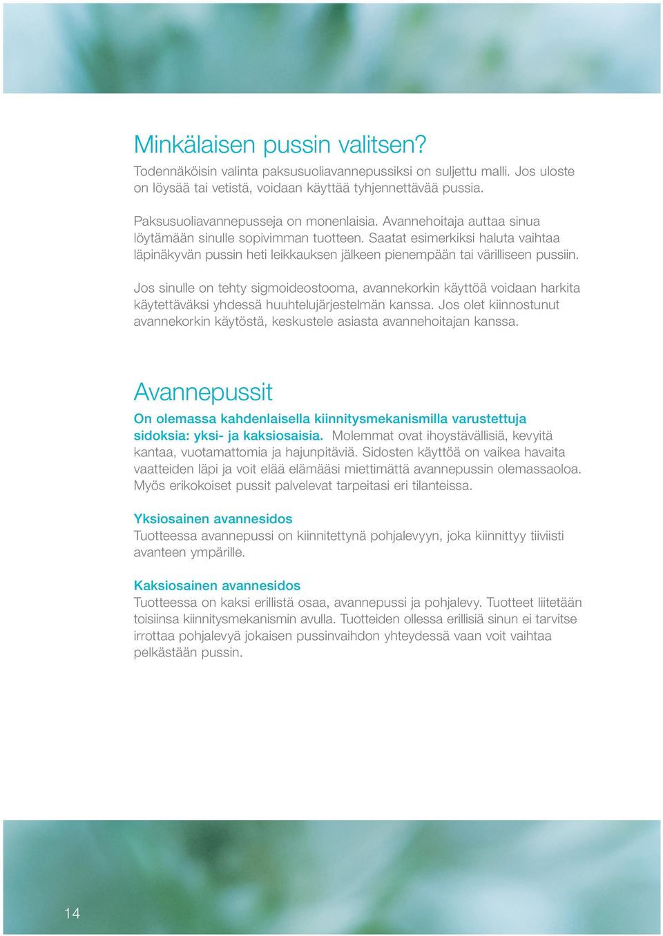 Saatat esimerkiksi haluta vaihtaa läpinäkyvän pussin heti leikkauksen jälkeen pienempään tai värilliseen pussiin.