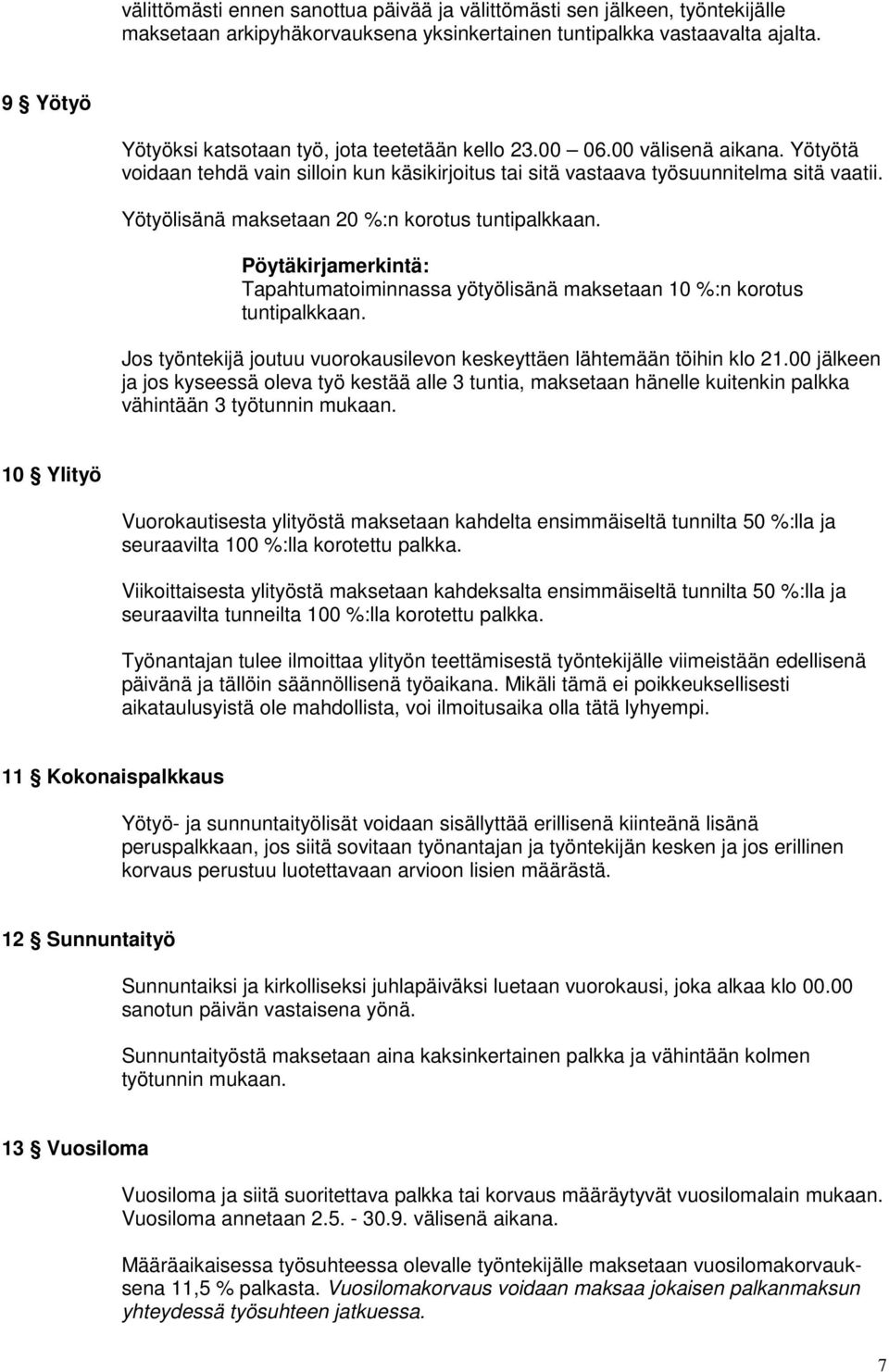 Yötyölisänä maksetaan 20 %:n korotus tuntipalkkaan. Pöytäkirjamerkintä: Tapahtumatoiminnassa yötyölisänä maksetaan 10 %:n korotus tuntipalkkaan.