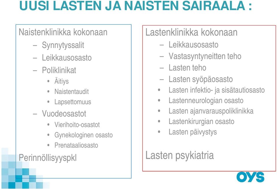 Lastenklinikka kokonaan Leikkausosasto Vastasyntyneitten teho Lasten teho Lasten syöpäosasto Lasten infektio- ja