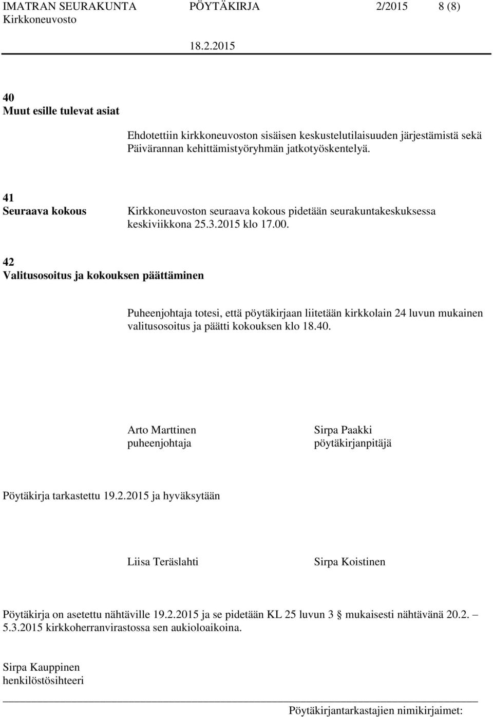 42 Valitusosoitus ja kokouksen päättäminen Puheenjohtaja totesi, että pöytäkirjaan liitetään kirkkolain 24 luvun mukainen valitusosoitus ja päätti kokouksen klo 18.40.