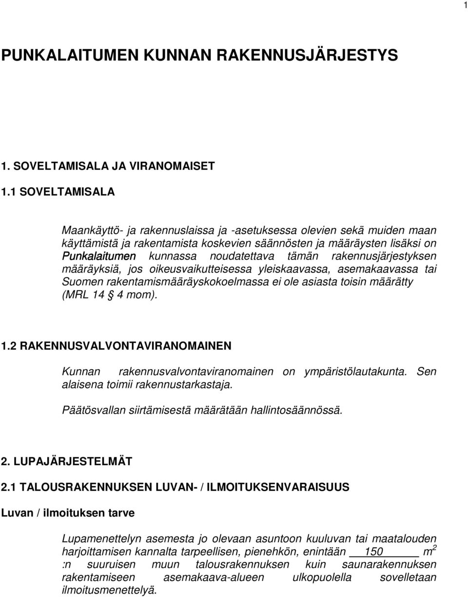 noudatettava tämän rakennusjärjestyksen määräyksiä, jos oikeusvaikutteisessa yleiskaavassa, asemakaavassa tai Suomen rakentamismääräyskokoelmassa ei ole asiasta toisin määrätty (MRL 14