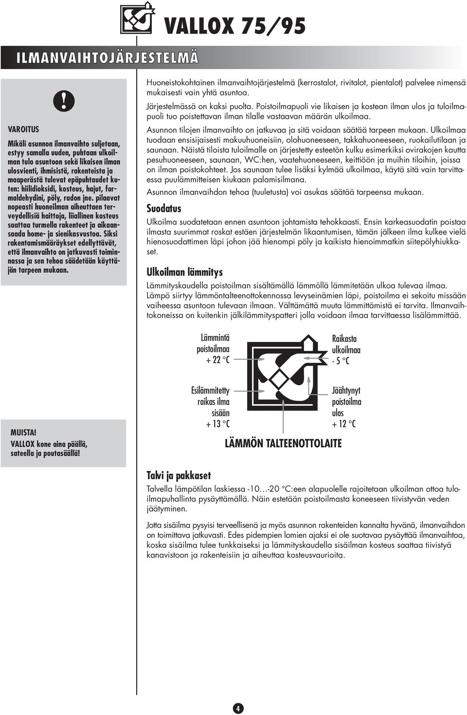 hiilidioksidi, kosteus, hajut, formaldehydini, pöly, radon jne.