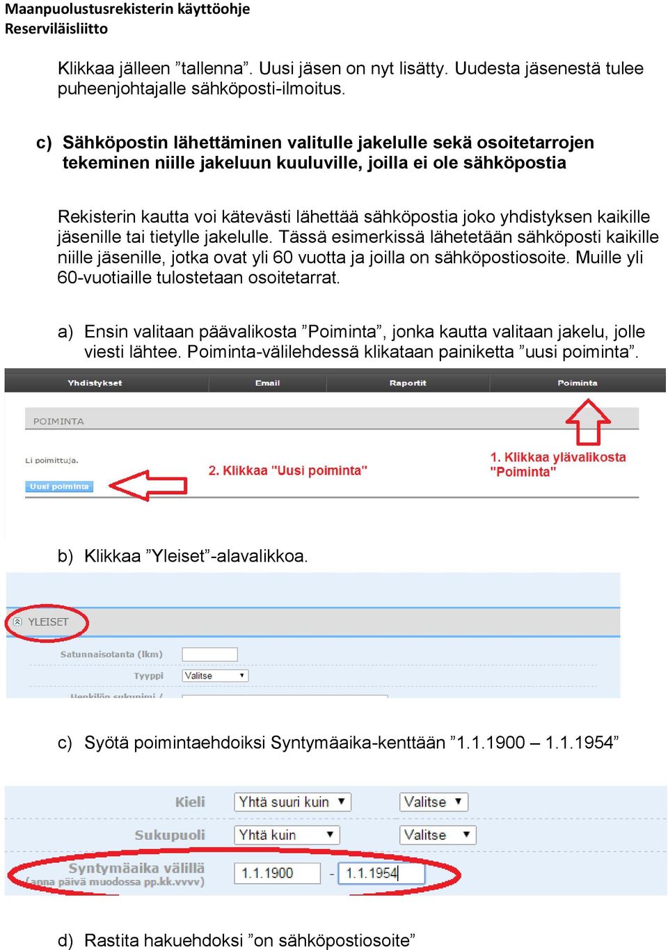 yhdistyksen kaikille jäsenille tai tietylle jakelulle. Tässä esimerkissä lähetetään sähköposti kaikille niille jäsenille, jotka ovat yli 60 vuotta ja joilla on sähköpostiosoite.