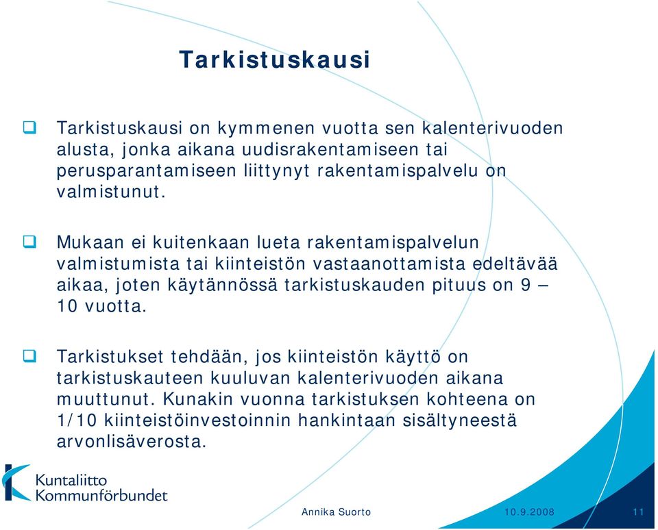 Mukaan ei kuitenkaan lueta rakentamispalvelun valmistumista tai kiinteistön vastaanottamista edeltävää aikaa, joten käytännössä tarkistuskauden