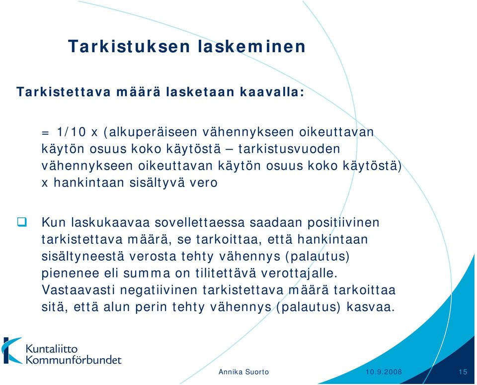 positiivinen tarkistettava määrä, se tarkoittaa, että hankintaan sisältyneestä verosta tehty vähennys (palautus) pienenee eli summa on