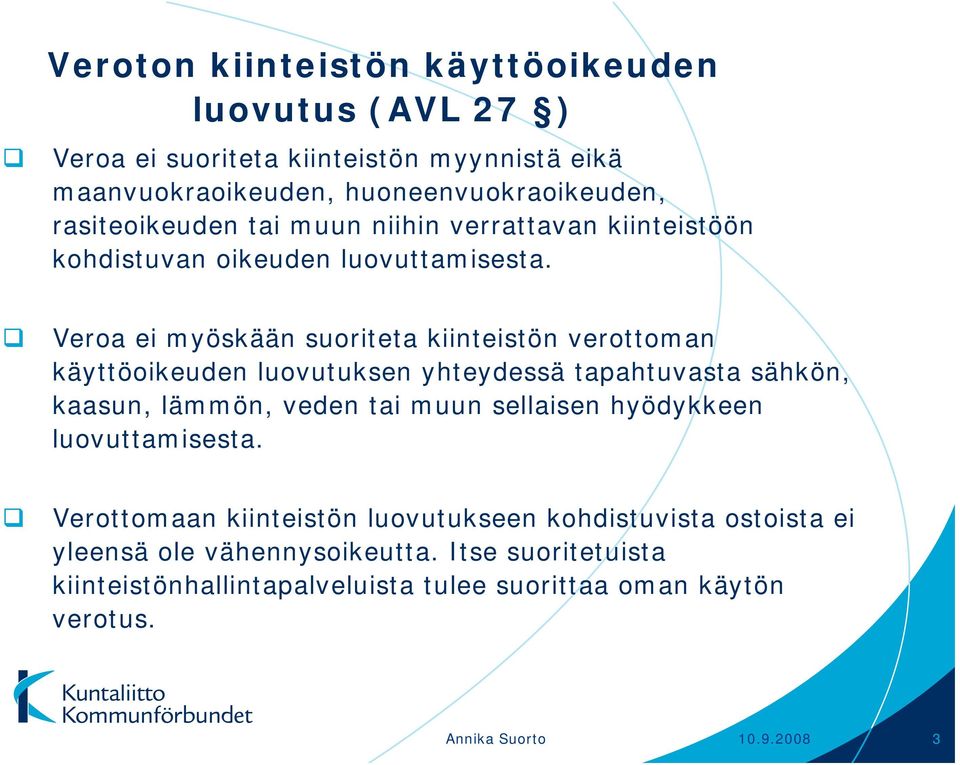 Veroa ei myöskään suoriteta kiinteistön verottoman käyttöoikeuden luovutuksen yhteydessä tapahtuvasta sähkön, kaasun, lämmön, veden tai muun sellaisen