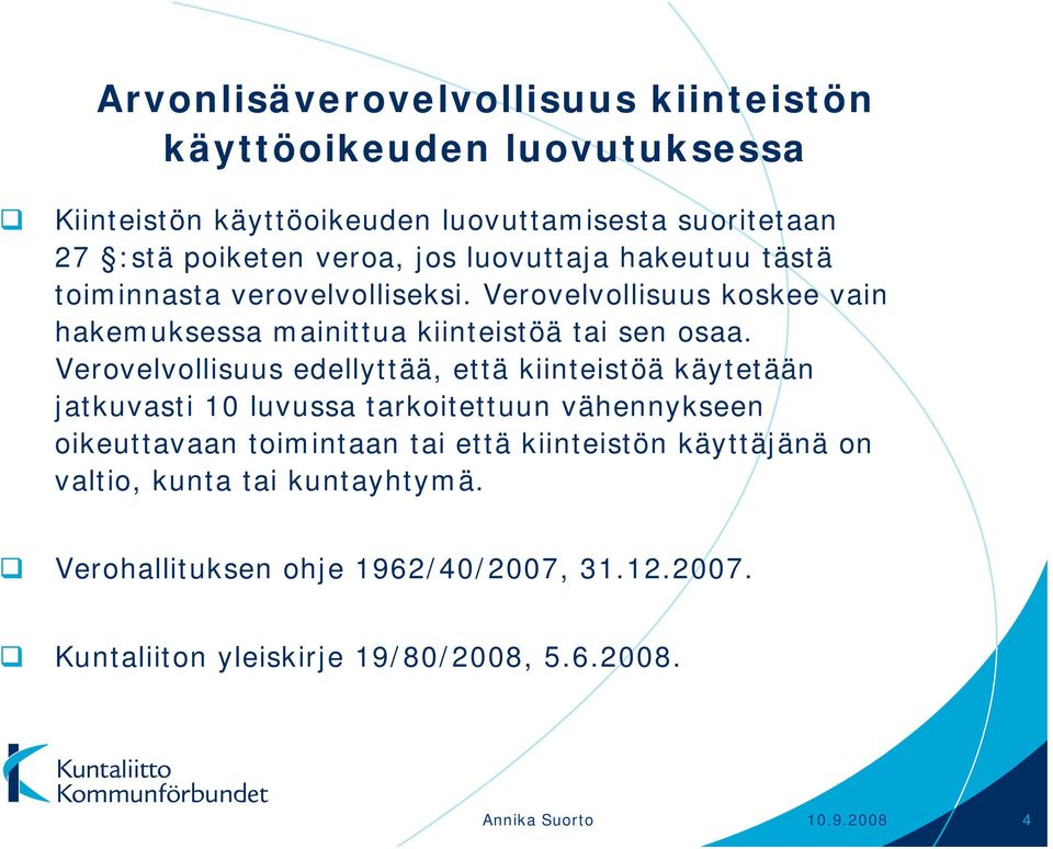 Verovelvollisuus edellyttää, että kiinteistöä käytetään jatkuvasti 10 luvussa tarkoitettuun vähennykseen oikeuttavaan toimintaan tai että kiinteistön