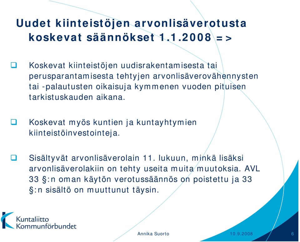 oikaisuja kymmenen vuoden pituisen tarkistuskauden aikana. Koskevat myös kuntien ja kuntayhtymien kiinteistöinvestointeja.