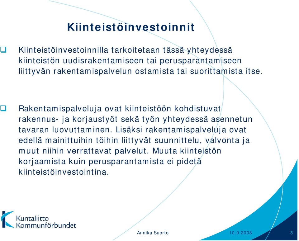 Rakentamispalveluja ovat kiinteistöön kohdistuvat rakennus- ja korjaustyöt sekä työn yhteydessä asennetun tavaran luovuttaminen.