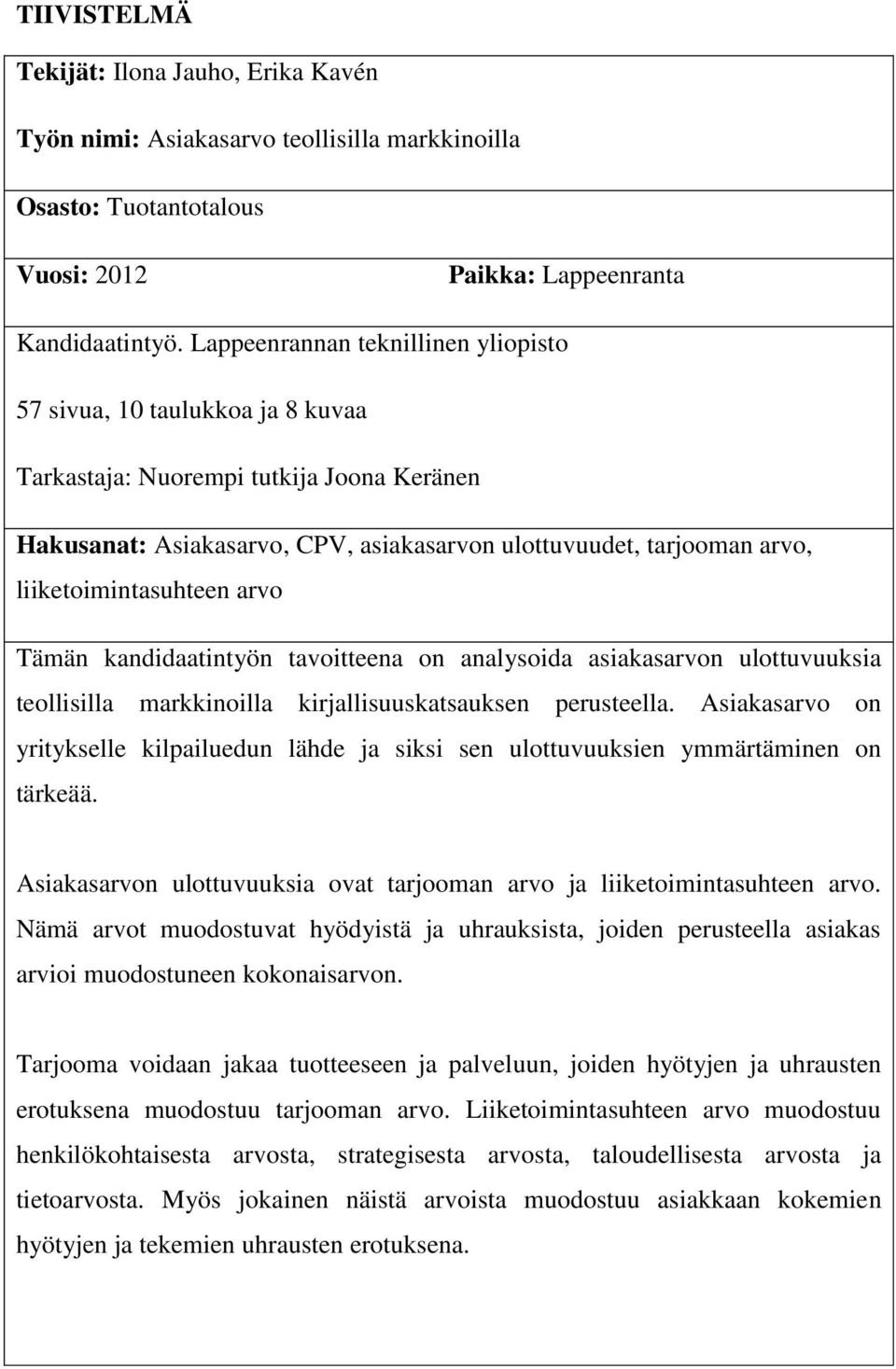 liiketoimintasuhteen arvo Tämän kandidaatintyön tavoitteena on analysoida asiakasarvon ulottuvuuksia teollisilla markkinoilla kirjallisuuskatsauksen perusteella.
