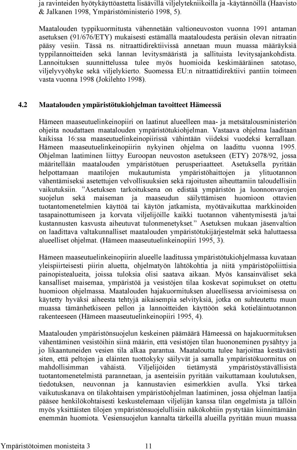 nitraattidirektiivissä annetaan muun muassa määräyksiä typpilannoitteiden sekä lannan levitysmääristä ja sallituista levitysajankohdista.