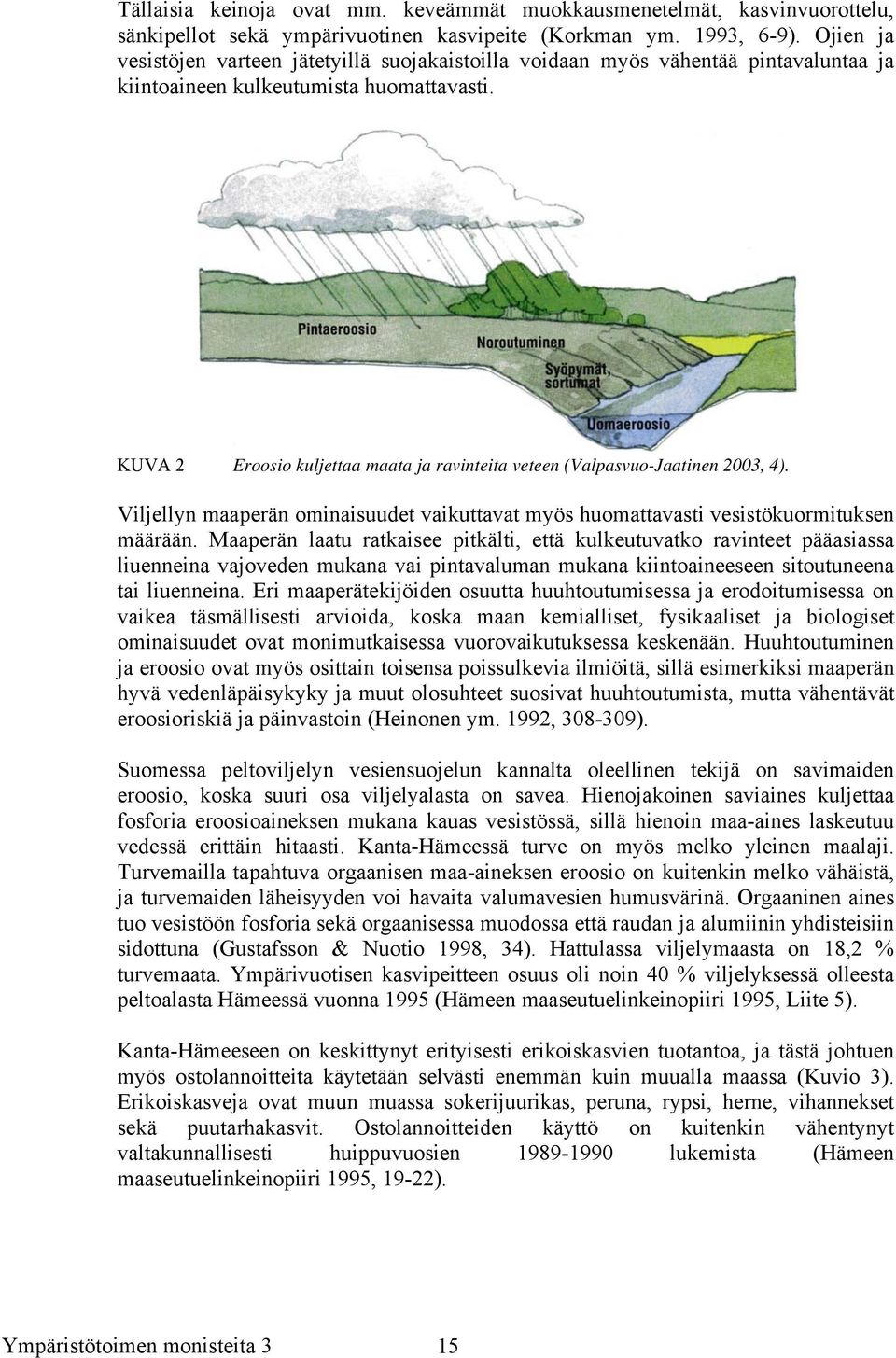 KUVA 2 Eroosio kuljettaa maata ja ravinteita veteen (Valpasvuo-Jaatinen 2003, 4). Viljellyn maaperän ominaisuudet vaikuttavat myös huomattavasti vesistökuormituksen määrään.