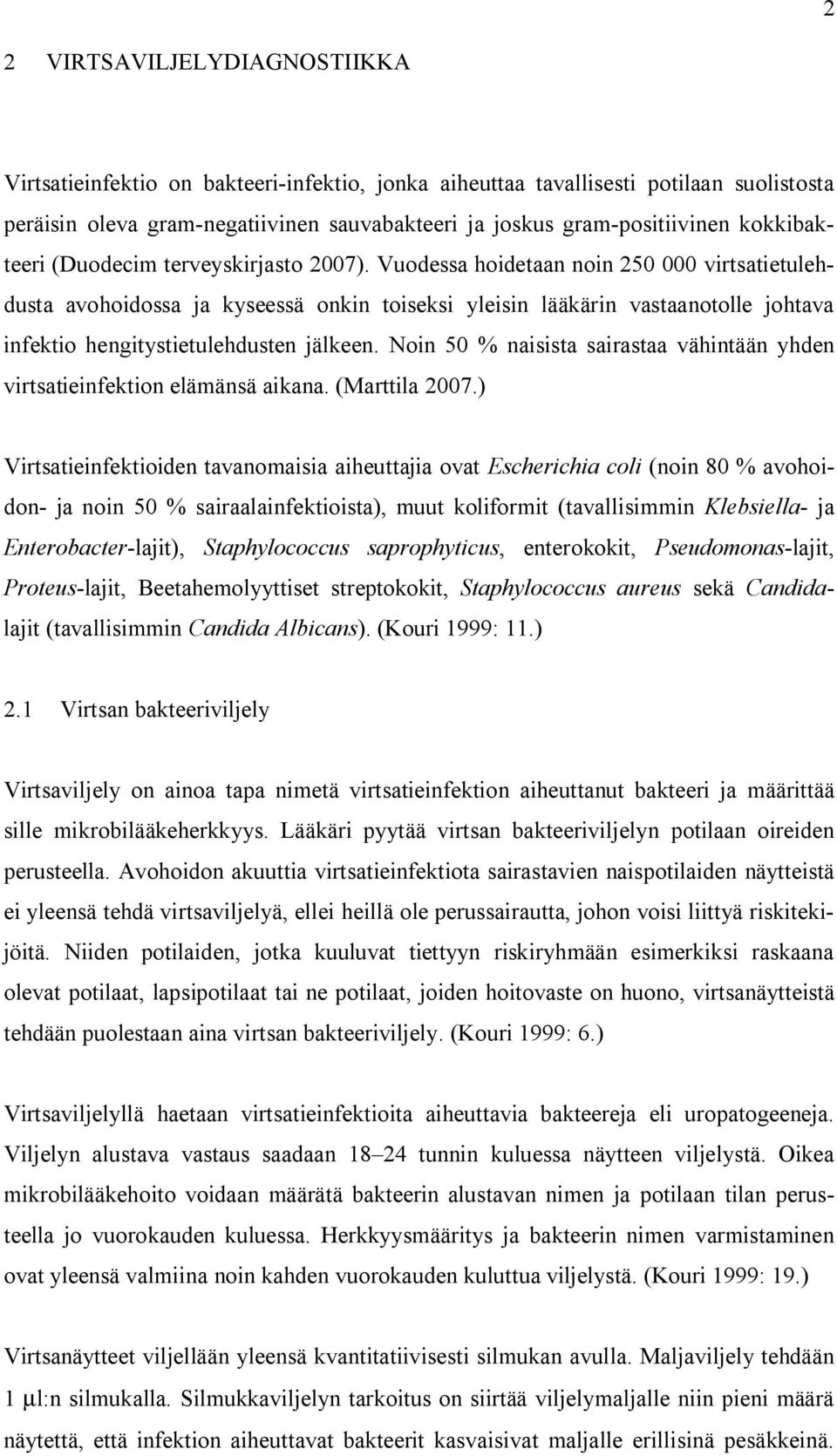 Vuodessa hoidetaan noin 250 000 virtsatietulehdusta avohoidossa ja kyseessä onkin toiseksi yleisin lääkärin vastaanotolle johtava infektio hengitystietulehdusten jälkeen.