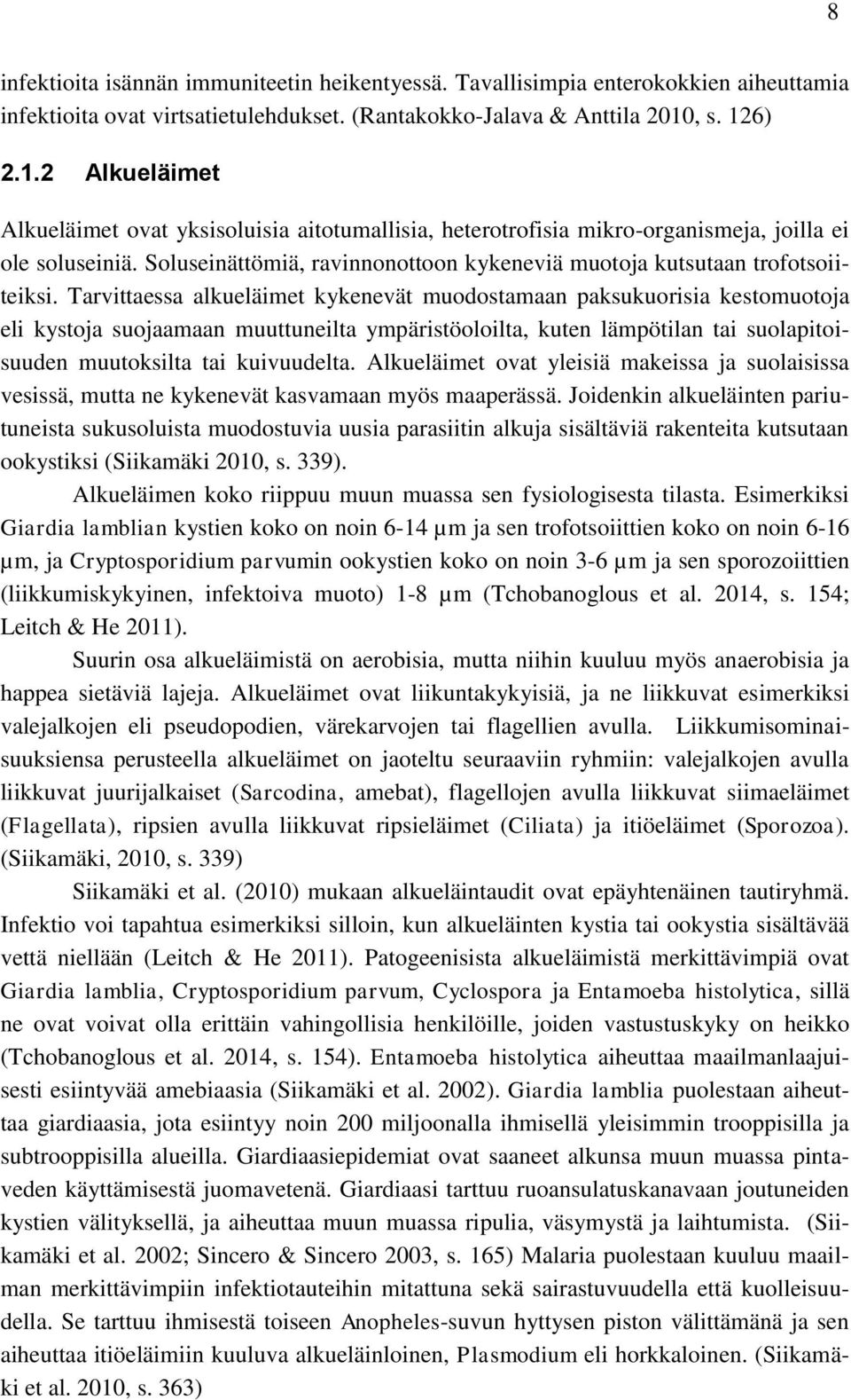 Soluseinättömiä, ravinnonottoon kykeneviä muotoja kutsutaan trofotsoiiteiksi.
