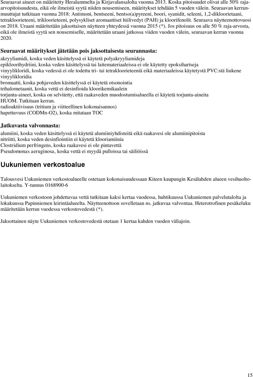 Seuraavan kerranmuuttujat tutkitaan vuonna 2018: Antimoni, bentseeni, bentso(a)pyreeni, boori, syanidit, seleeni, 1,2-dikloorietaani, tetrakloorieteeni, trikloorieteeni, polysykliset aromaattiset