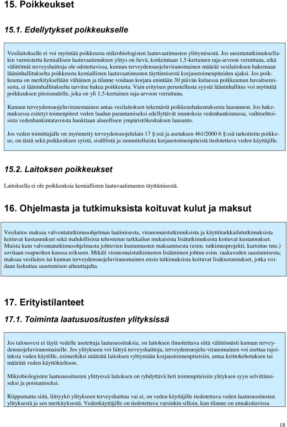 terveydensuojeluviranomainen määrää vesilaitoksen hakemaan lääninhallitukselta poikkeusta kemiallisten laatuvaatimusten täyttämisestä korjaustoimenpiteiden ajaksi.