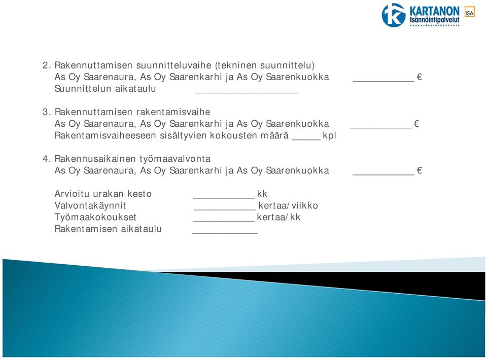 Rakennuttamisen rakentamisvaihe As Oy Saarenaura, As Oy Saarenkarhi ja As Oy Saarenkuokka Rakentamisvaiheeseen