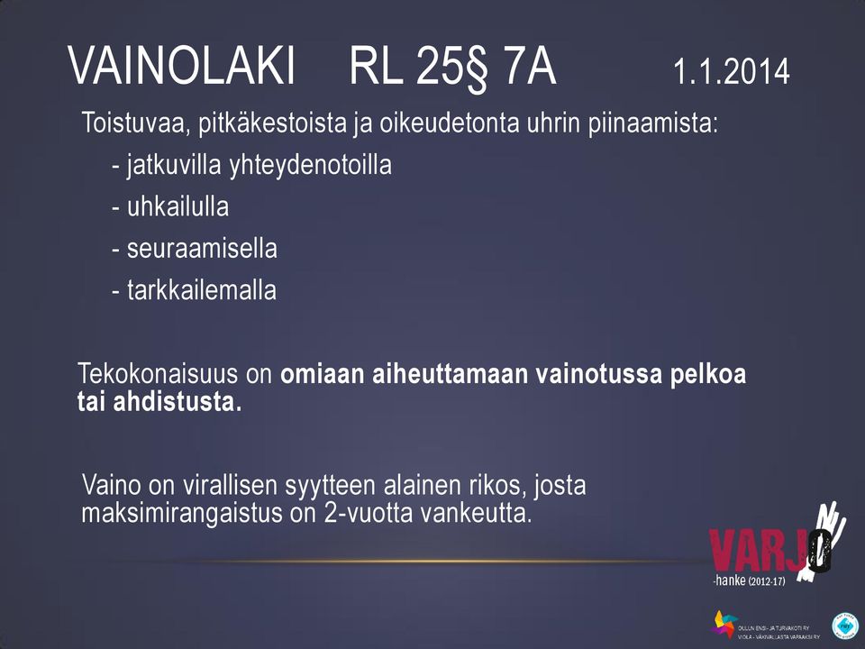 yhteydenotoilla - uhkailulla - seuraamisella - tarkkailemalla Tekokonaisuus on