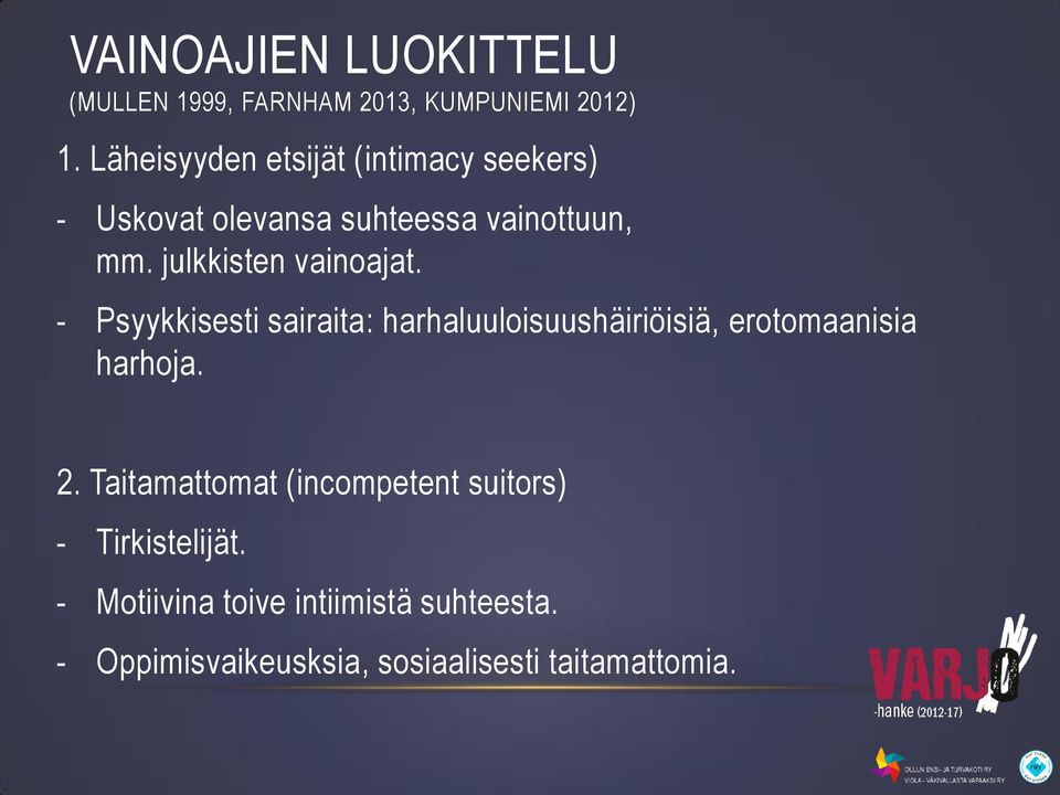 julkkisten vainoajat. - Psyykkisesti sairaita: harhaluuloisuushäiriöisiä, erotomaanisia harhoja. 2.