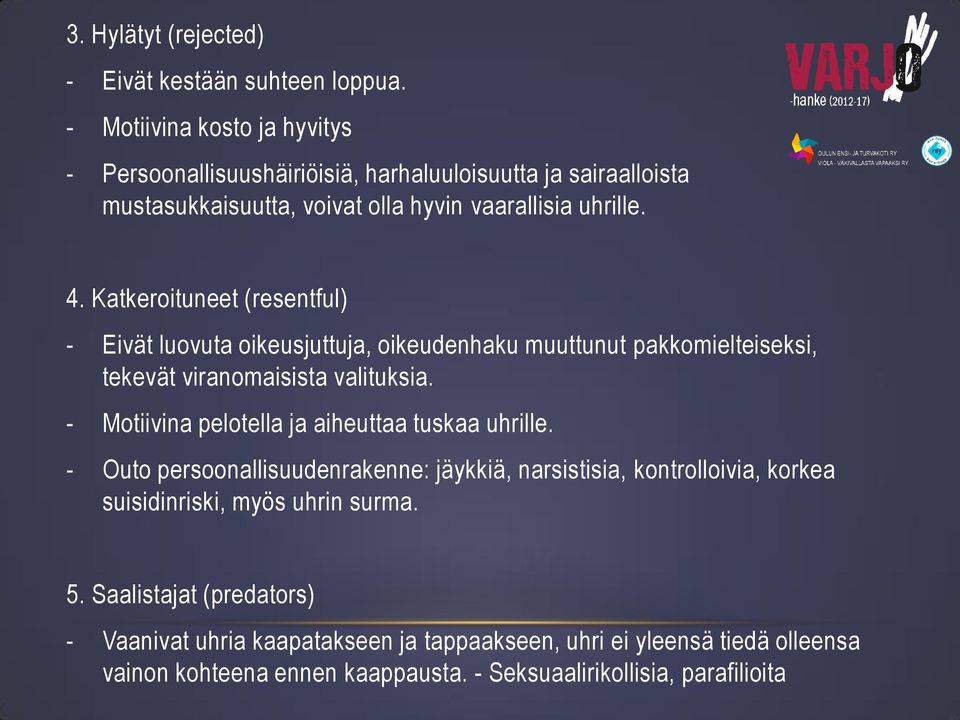 Katkeroituneet (resentful) - Eivät luovuta oikeusjuttuja, oikeudenhaku muuttunut pakkomielteiseksi, tekevät viranomaisista valituksia.