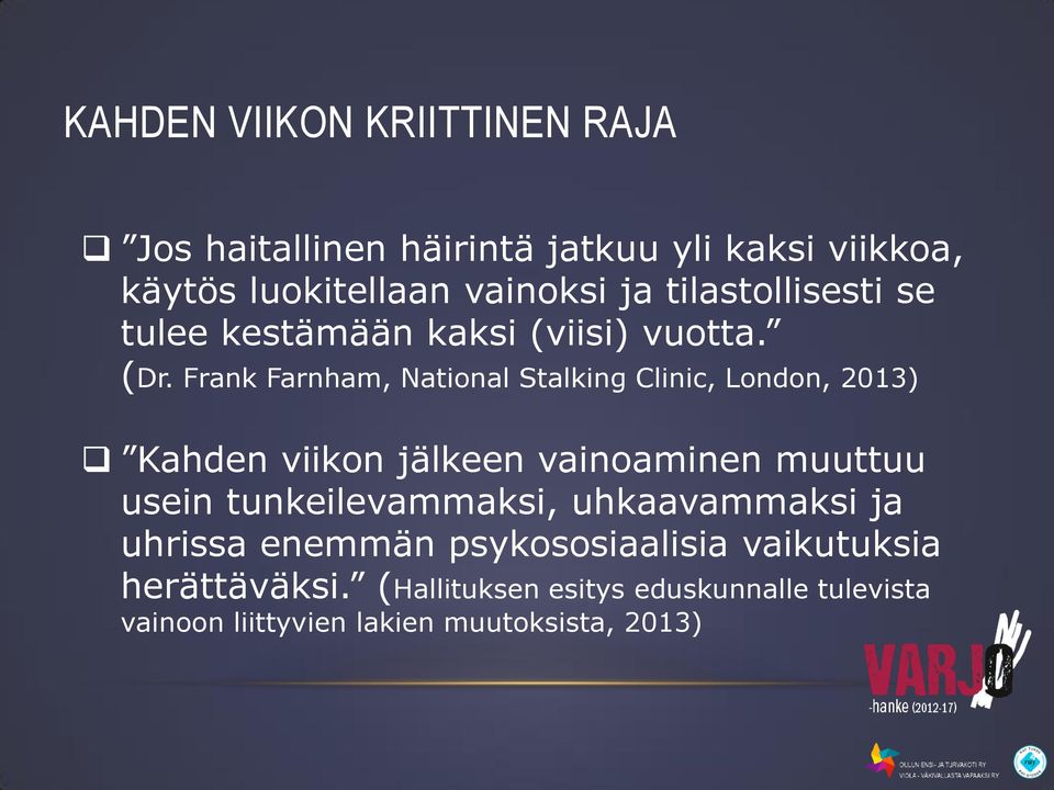 Frank Farnham, National Stalking Clinic, London, 2013) Kahden viikon jälkeen vainoaminen muuttuu usein