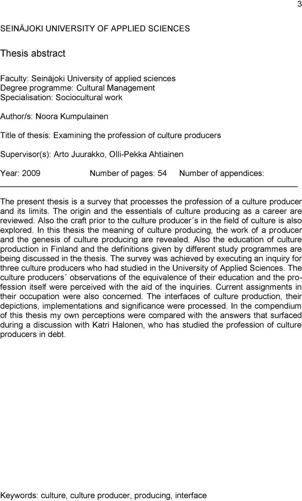 is a survey that processes the profession of a culture producer and its limits. The origin and the essentials of culture producing as a career are reviewed.