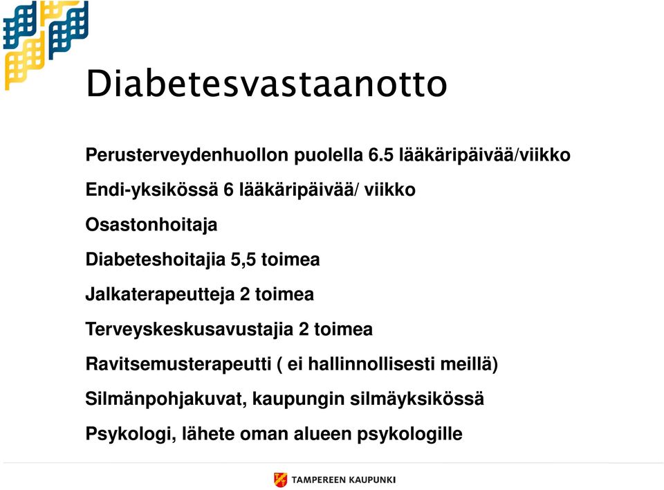 Diabeteshoitajia 5,5 toimea Jalkaterapeutteja 2 toimea Terveyskeskusavustajia 2 toimea