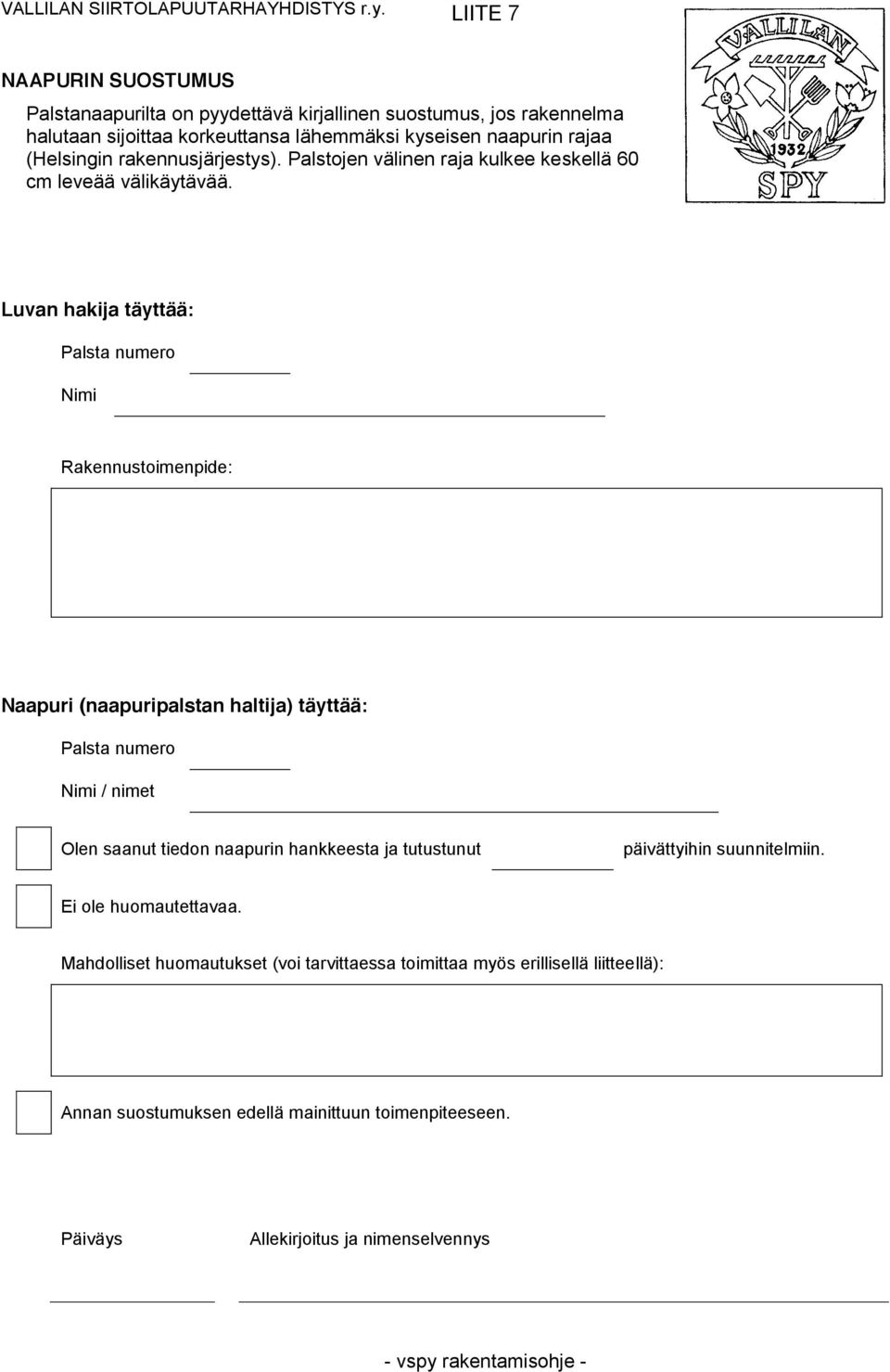 rakennusjärjestys). Palstojen välinen raja kulkee keskellä 60 cm leveää välikäytävää.