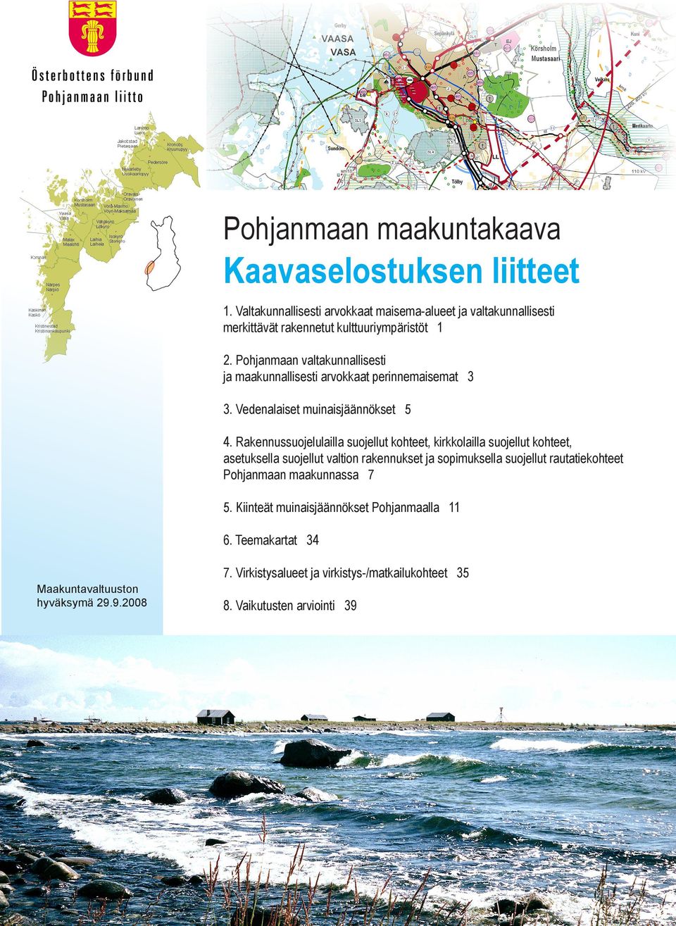Pohjanmaan valtakunnallisesti ja maakunnallisesti arvokkaat perinnemaisemat 3 3. Vedenalaiset muinaisjäännökset 5 4.