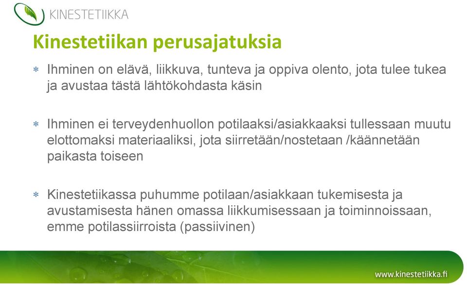 materiaaliksi, jota siirretään/nostetaan /käännetään paikasta toiseen Kinestetiikassa puhumme