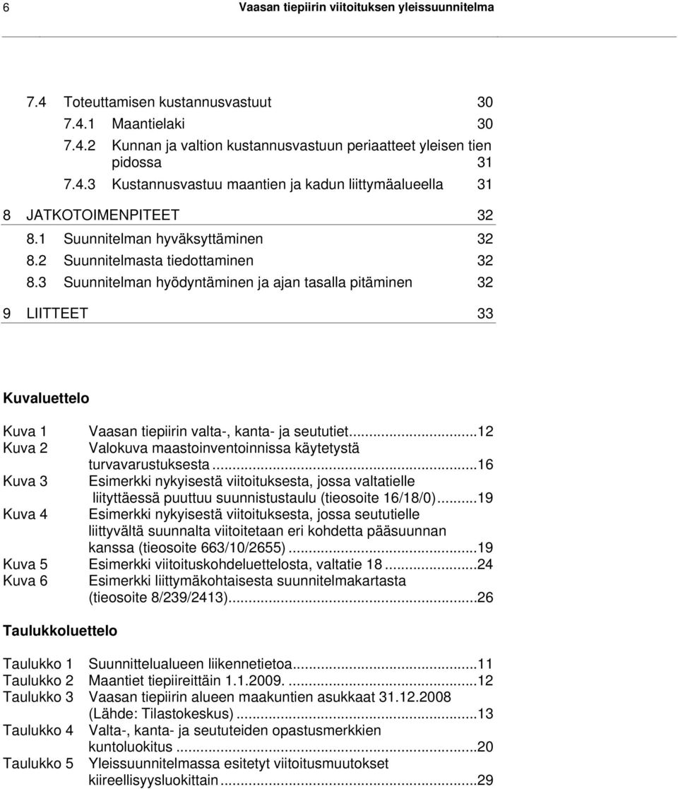 3 Suunnitelman hyödyntäminen ja ajan tasalla pitäminen 32 9 LIITTEET 33 Kuvaluettelo Kuva 1 Vaasan tiepiirin valta-, kanta- ja seututiet.