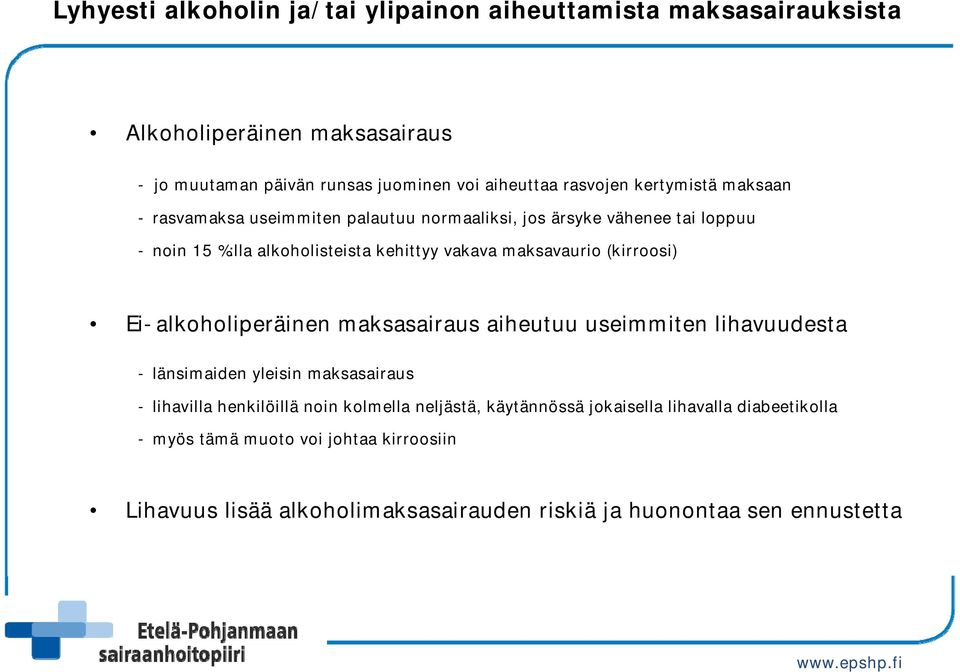 (kirroosi) Ei-alkoholiperäinen maksasairaus aiheutuu useimmiten lihavuudesta - länsimaiden yleisin maksasairaus - lihavilla henkilöillä noin kolmella