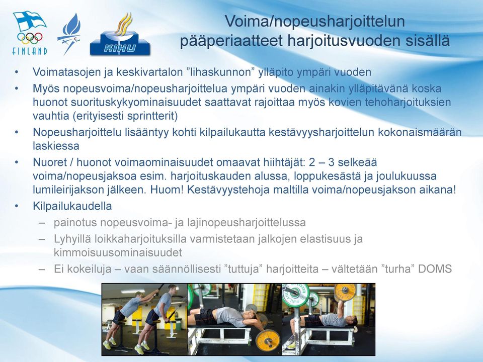 kokonaismäärän laskiessa Nuoret / huonot voimaominaisuudet omaavat hiihtäjät: 2 3 selkeää voima/nopeusjaksoa esim. harjoituskauden alussa, loppukesästä ja joulukuussa lumileirijakson jälkeen. Huom!