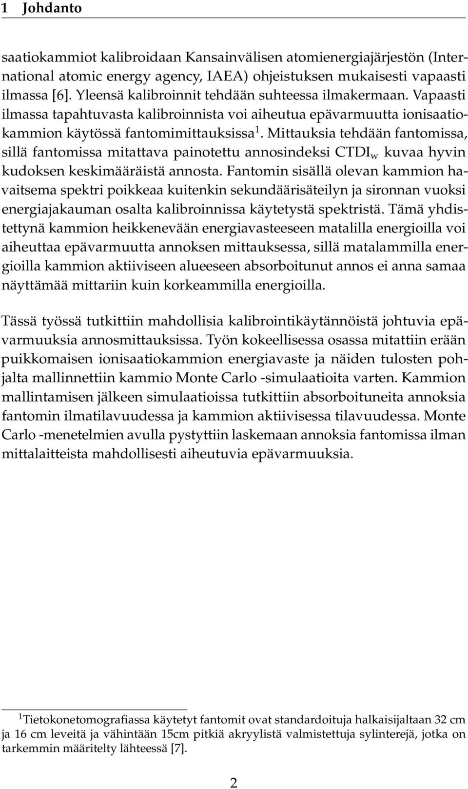 Mittauksia tehdään fantomissa, sillä fantomissa mitattava painotettu annosindeksi CTDI w kuvaa hyvin kudoksen keskimääräistä annosta.