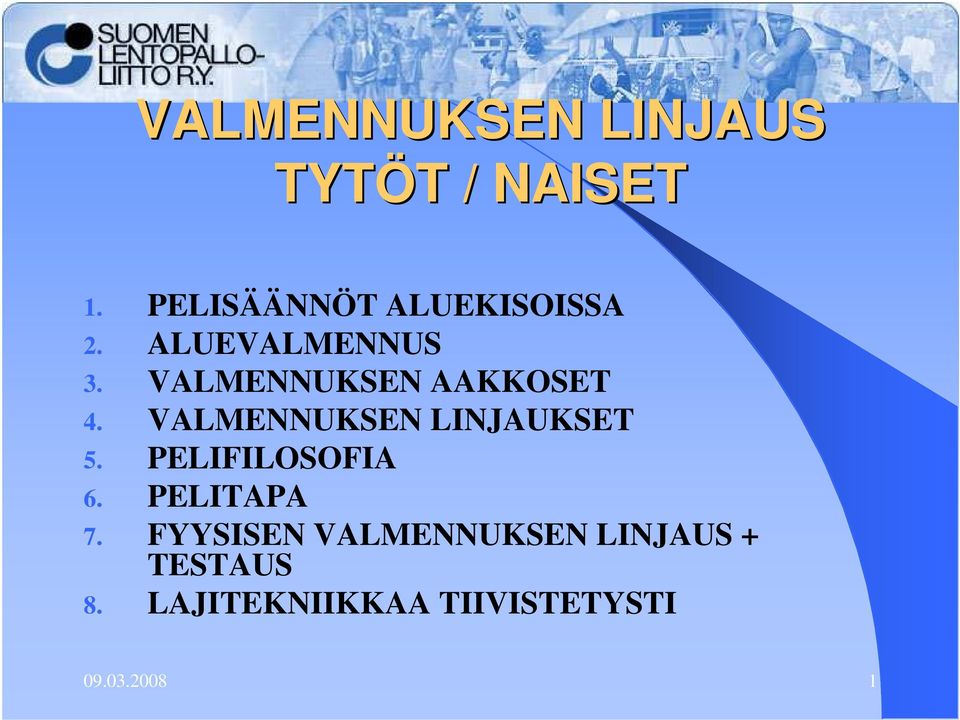 VALMENNUKSEN AAKKOSET 4. VALMENNUKSEN LINJAUKSET 5.