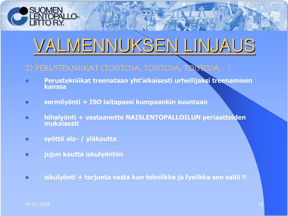 hihalyönti + vastaanotto NAISLENTOPALLOILUN periaatteiden mukaisesti syöttö ala- / yläkautta