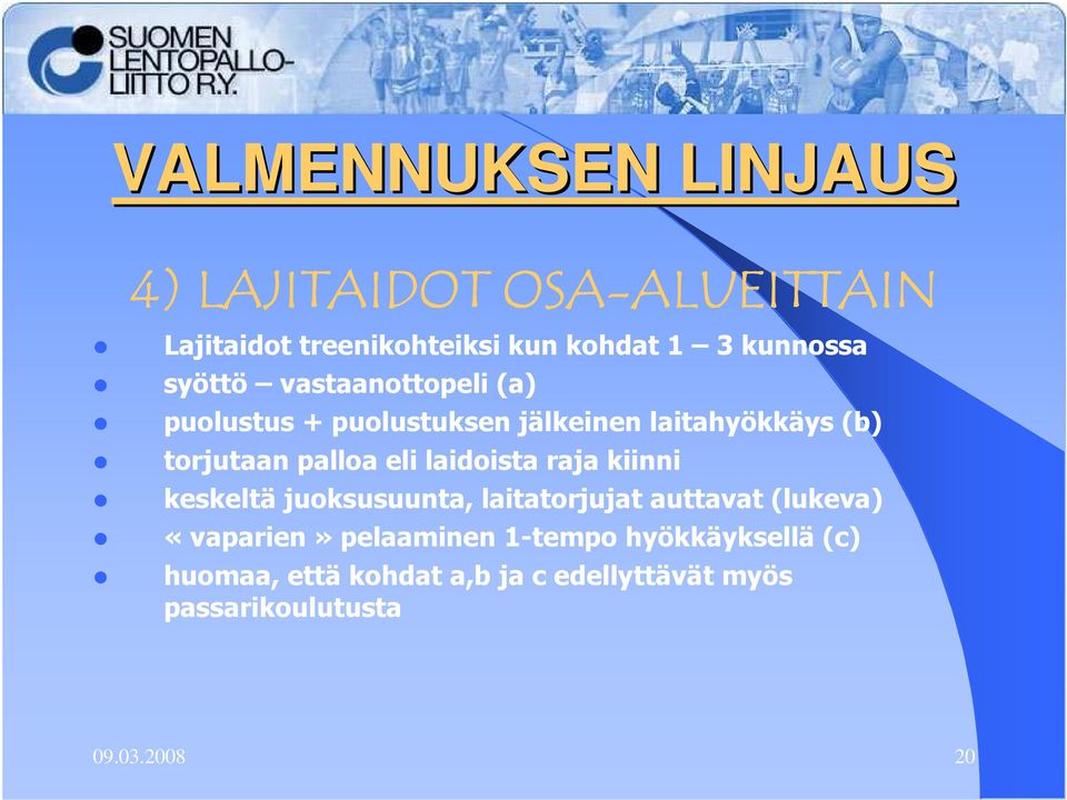 palloa eli laidoista raja kiinni keskeltä juoksusuunta, laitatorjujat auttavat (lukeva) «vaparien»