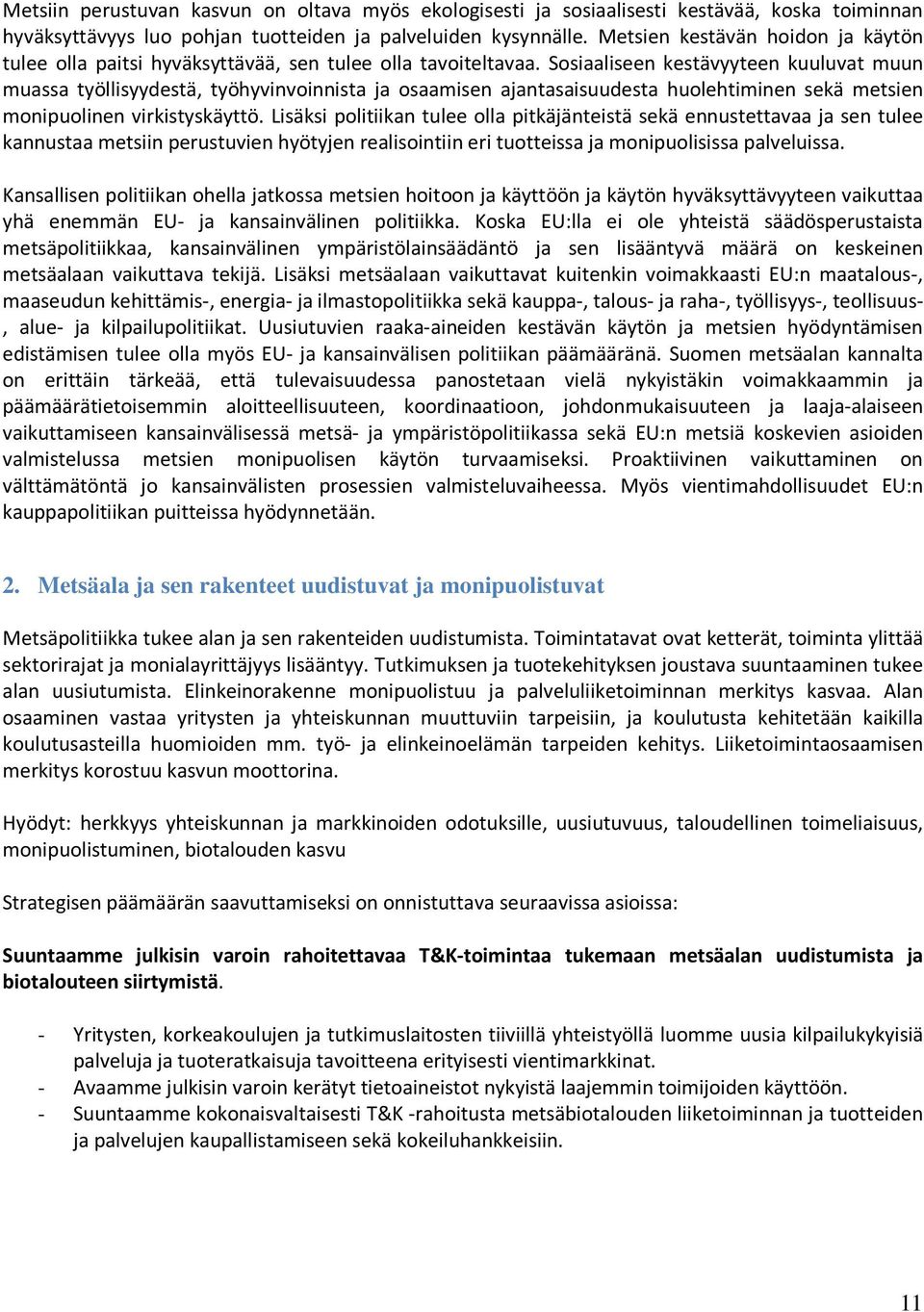 Sosiaaliseen kestävyyteen kuuluvat muun muassa työllisyydestä, työhyvinvoinnista ja osaamisen ajantasaisuudesta huolehtiminen sekä metsien monipuolinen virkistyskäyttö.