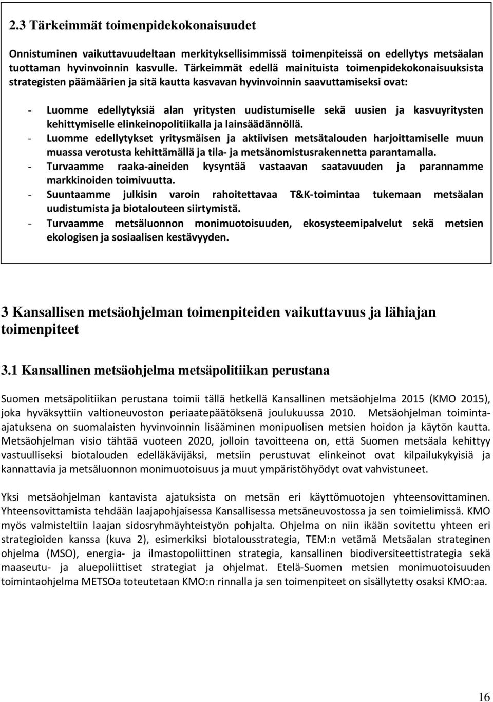 uusien ja kasvuyritysten kehittymiselle elinkeinopolitiikalla ja lainsäädännöllä.