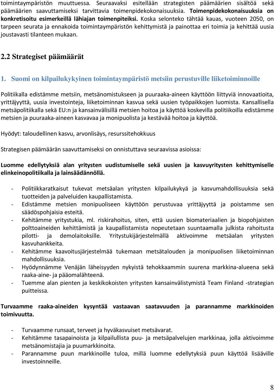 Koska selonteko tähtää kauas, vuoteen 2050, on tarpeen seurata ja ennakoida toimintaympäristön kehittymistä ja painottaa eri toimia ja kehittää uusia joustavasti tilanteen mukaan. 2.2 Strategiset päämäärät 1.