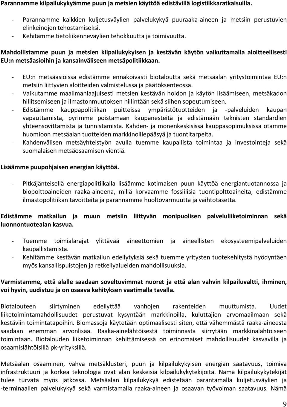 Mahdollistamme puun ja metsien kilpailukykyisen ja kestävän käytön vaikuttamalla aloitteellisesti EU:n metsäasioihin ja kansainväliseen metsäpolitiikkaan.