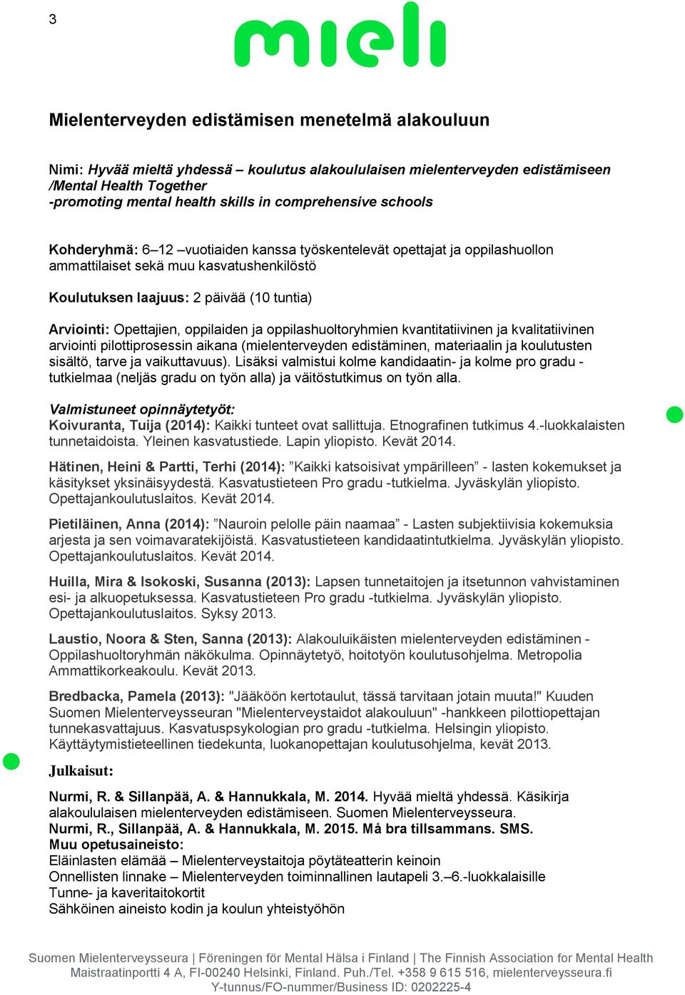 Opettajien, oppilaiden ja oppilashuoltoryhmien kvantitatiivinen ja kvalitatiivinen arviointi pilottiprosessin aikana (mielenterveyden edistäminen, materiaalin ja koulutusten sisältö, tarve ja