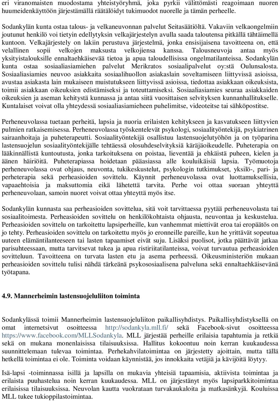 Vakaviin velkaongelmiin joutunut henkilö voi tietyin edellytyksin velkajärjestelyn avulla saada taloutensa pitkällä tähtäimellä kuntoon.