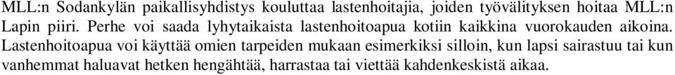 Perhe voi saada lyhytaikaista lastenhoitoapua kotiin kaikkina vuorokauden aikoina.