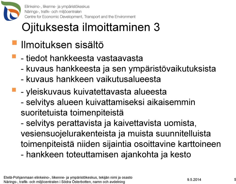 kuivattamiseksi aikaisemmin suoritetuista toimenpiteistä - selvitys perattavista ja kaivettavista uomista,